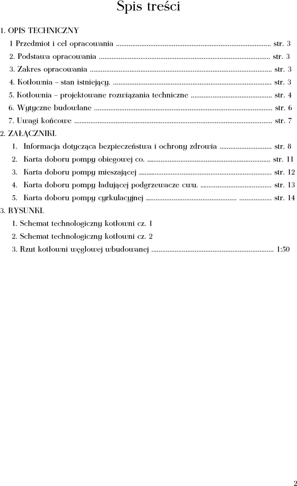 Informacja dotycząca bezpieczeństwa i ochrony zdrowia... str. 8 2. Karta doboru pompy obiegowej co.... str. 11 3. Karta doboru pompy mieszającej...... str. 12 4.