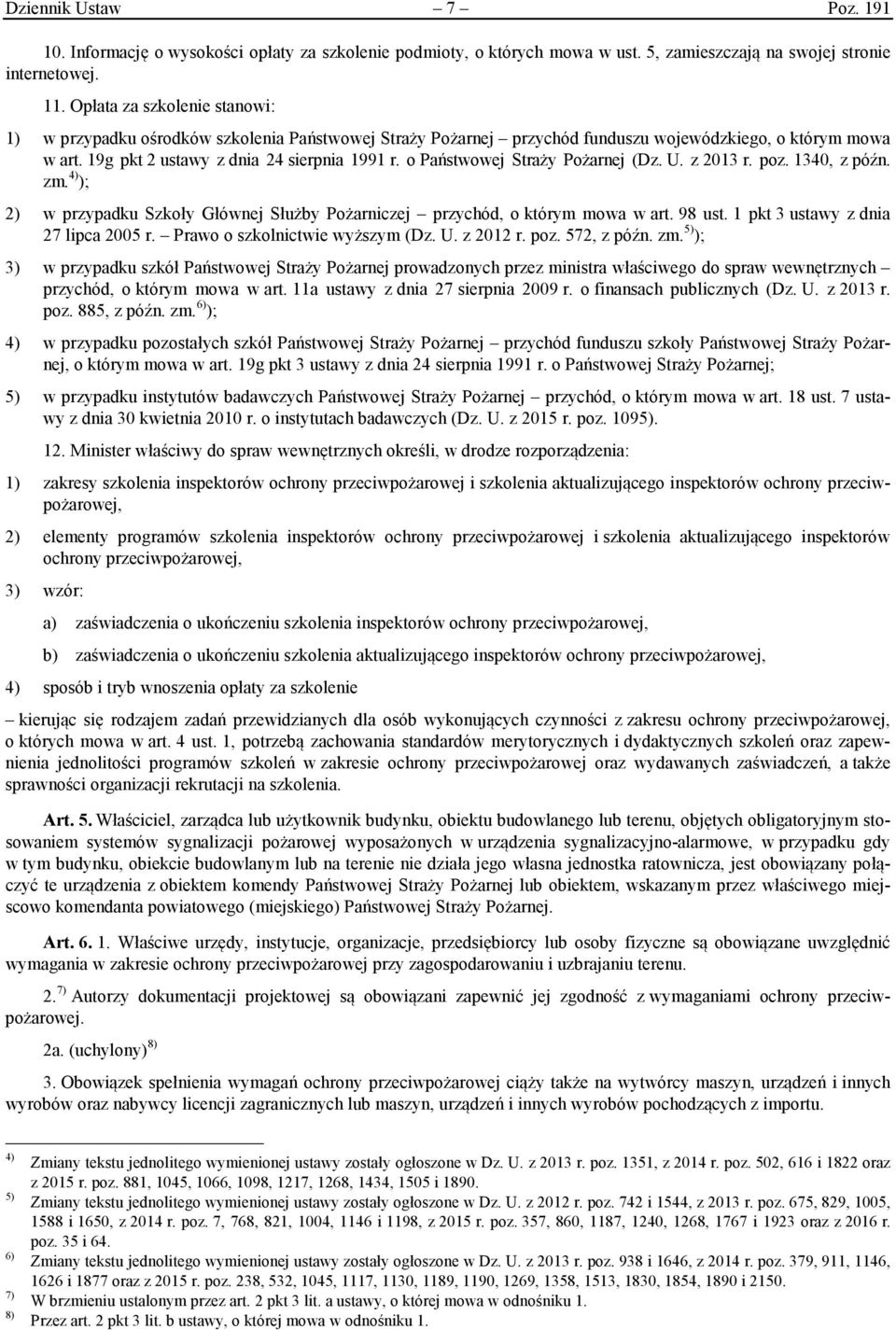 o Państwowej Straży Pożarnej (Dz. U. z 2013 r. poz. 1340, z późn. zm. 4) ); 2) w przypadku Szkoły Głównej Służby Pożarniczej przychód, o którym mowa w art. 98 ust.