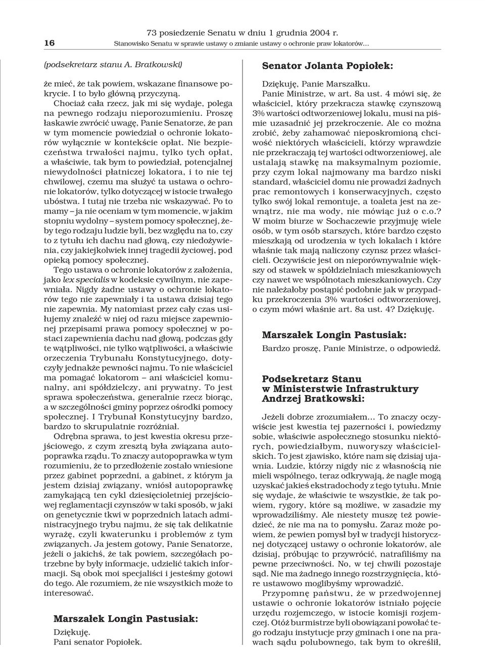Proszê ³askawie zwróciæ uwagê, Panie Senatorze, e pan w tym momencie powiedzia³ o ochronie lokatorów wy³¹cznie w kontekœcie op³at.