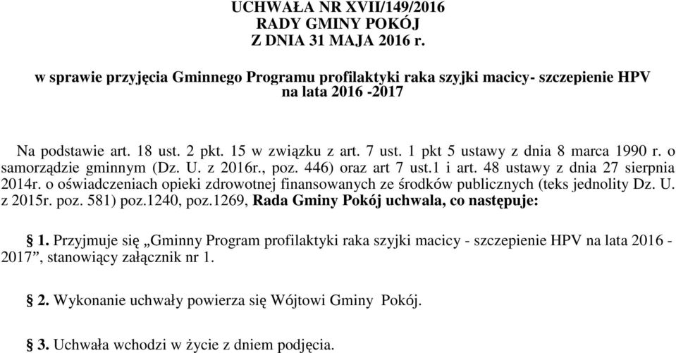 o oświadczeniach opieki zdrowotnej finansowanych ze środków publicznych (teks jednolity Dz. U. z 2015r. poz. 581) poz.1240, poz.1269, Rada Gminy Pokój uchwala, co następuje: 1.