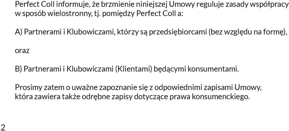 formę), oraz B) Partnerami i Klubowiczami (Klientami) będącymi konsumentami.