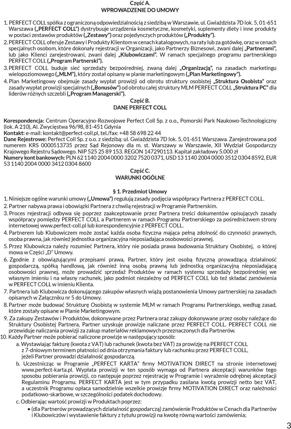 2. PERFECT COLL oferuje Zestawy i Produkty Klientom w cenach katalogowych, na raty lub za gotówkę, oraz w cenach specjalnych osobom, które dokonały rejestracji w Organizacji, jako Partnerzy