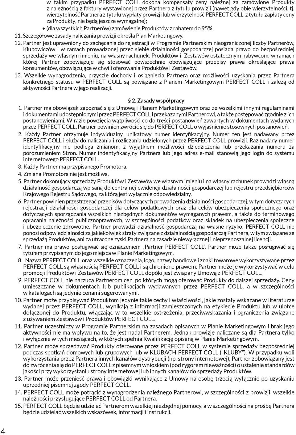 rabatem do 95%. 11. Szczegółowe zasady naliczania prowizji określa Plan Marketingowy. 12.