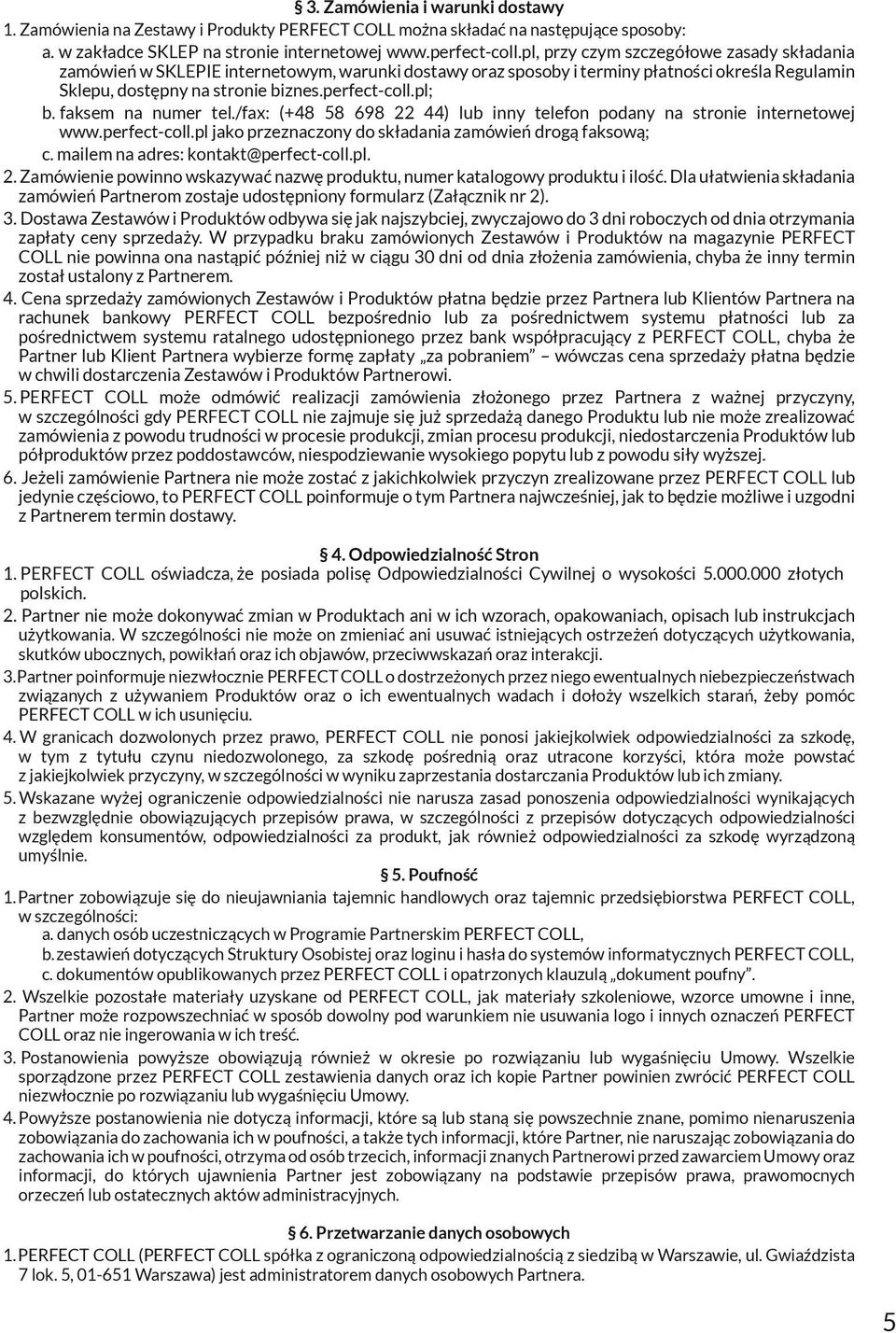faksem na numer tel./fax: (+48 58 698 22 44) lub inny telefon podany na stronie internetowej www.perfect-coll.pl jako przeznaczony do składania zamówień drogą faksową; c.