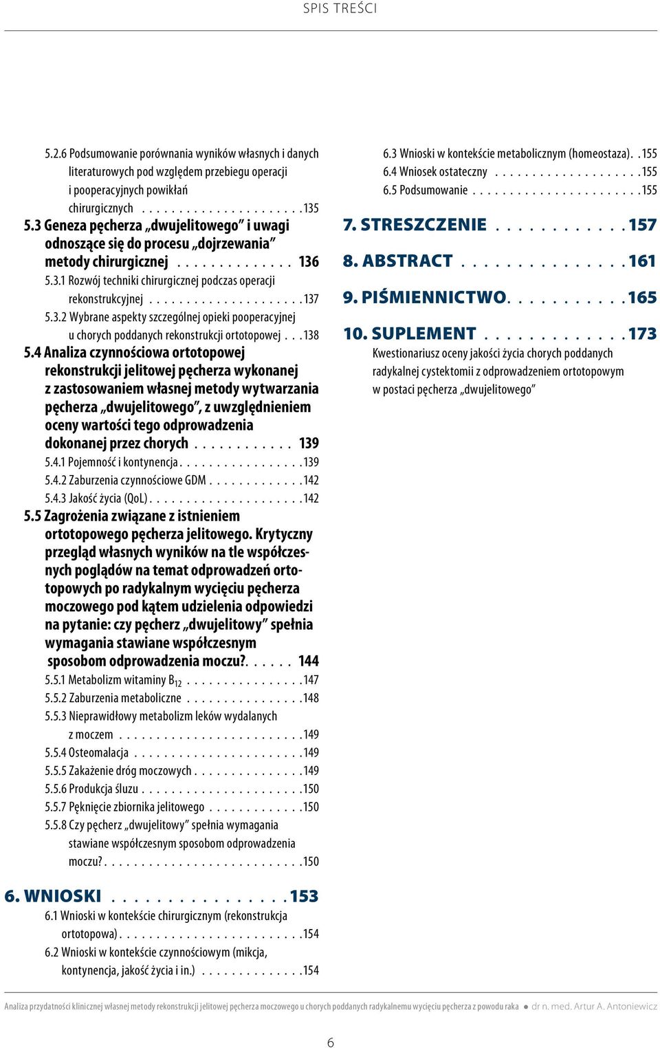 3.2 Wybrane aspekty szczególnej opieki pooperacyjnej u chorych poddanych rekonstrukcji ortotopowej.. 138 5.