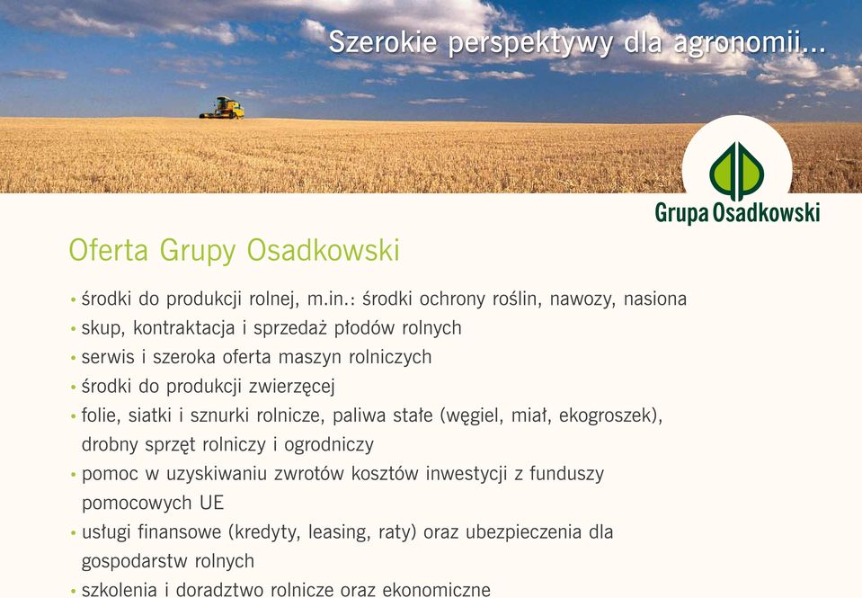 produkcji zwierzęcej folie, siatki i sznurki rolnicze, paliwa stałe (węgiel, miał, ekogroszek), drobny sprzęt rolniczy i ogrodniczy pomoc w