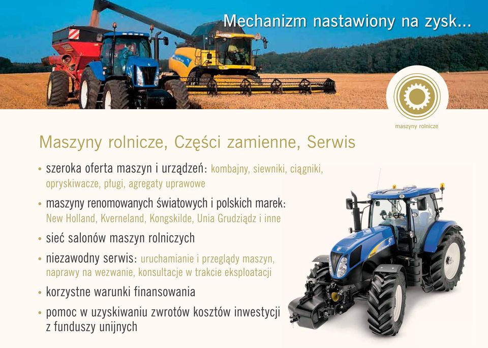 opryskiwacze, pługi, agregaty uprawowe maszyny renomowanych światowych i polskich marek: New Holland, Kverneland, Kongskilde, Unia