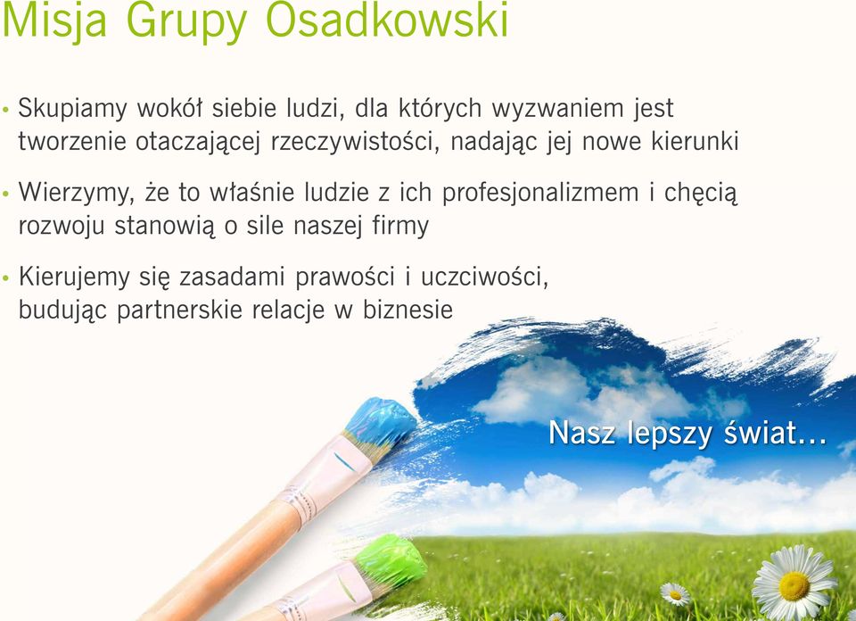 właśnie ludzie z ich profesjonalizmem i chęcią rozwoju stanowią o sile naszej firmy