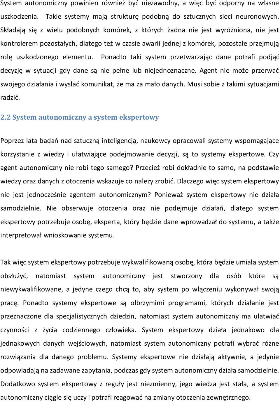 elementu. Ponadto taki system przetwarzając dane potrafi podjąć decyzję w sytuacji gdy dane są nie pełne lub niejednoznaczne.