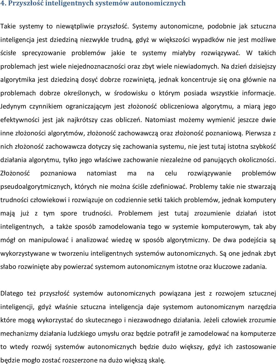 rozwiązywać. W takich problemach jest wiele niejednoznaczności oraz zbyt wiele niewiadomych.