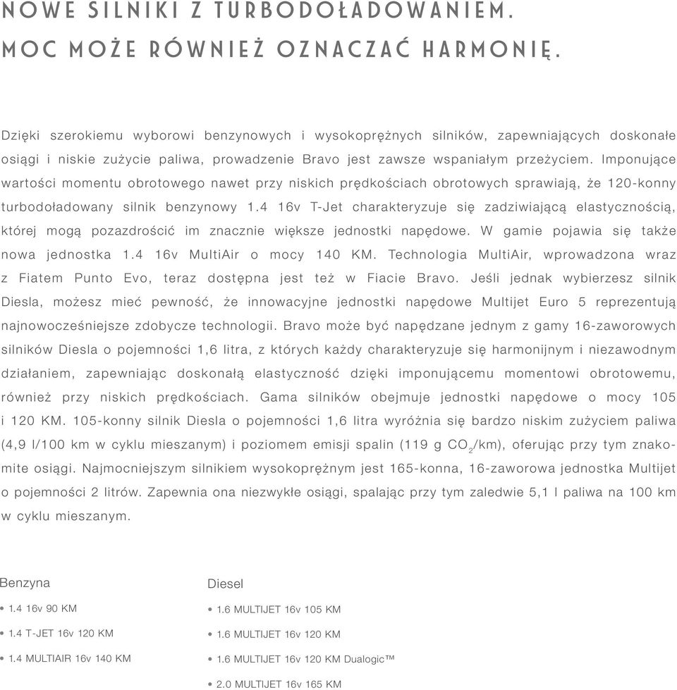 Imponujące wartości momentu obrotowego nawet przy niskich prędkościach obrotowych sprawiają, że 120-konny turbodoładowany silnik benzynowy 1.