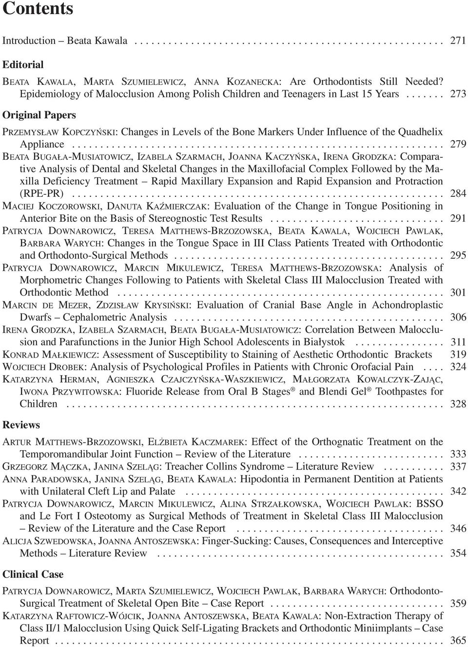 ...... 273 Original Papers PRZEMYSŁAW KOPCZYŃSKI: Changes in Levels of the Bone Markers Under Influence of the Quadhelix Appliance.