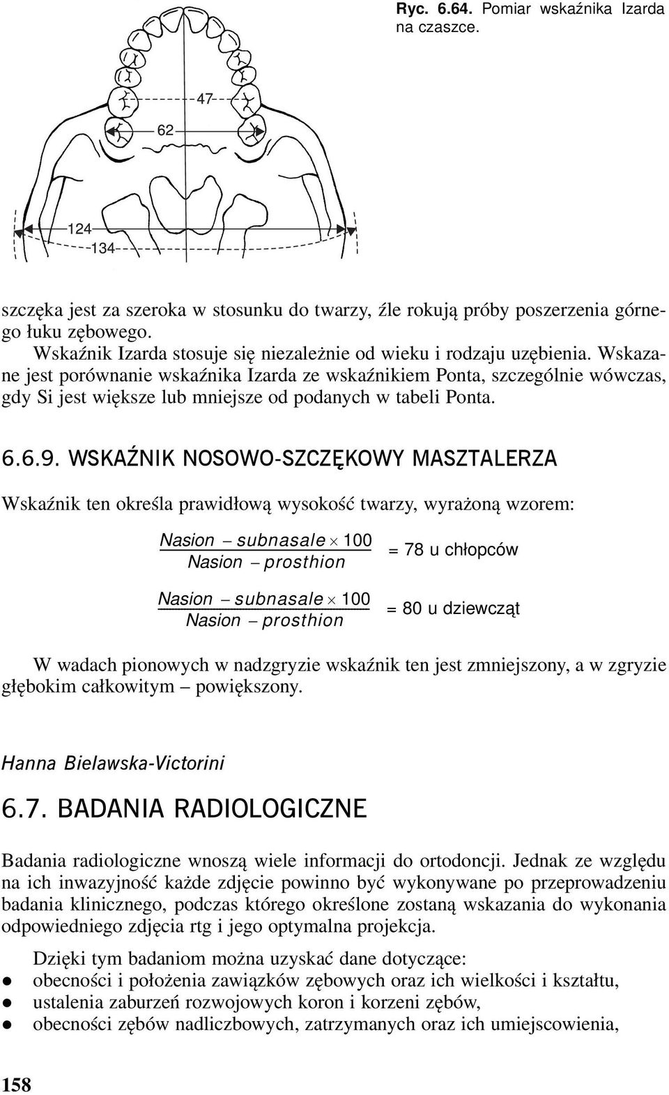 Wskazane jest porównanie wskaźnika Izarda ze wskaźnikiem Ponta, szczególnie wówczas, gdy Si jest większe lub mniejsze od podanych w tabeli Ponta. 6.6.9.