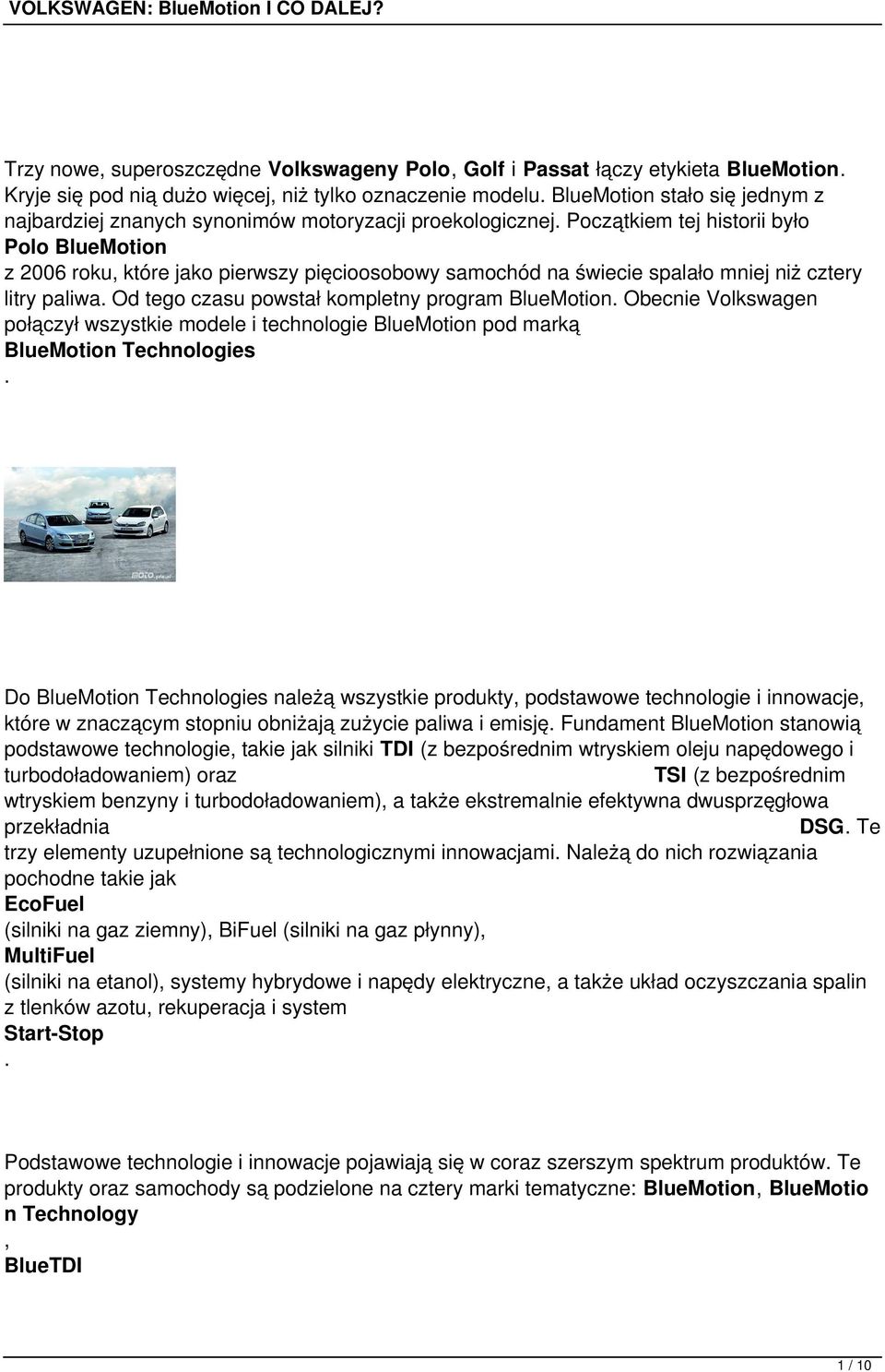Początkem tej hstor było Polo BlueMoton z 2006 roku, które jako perwszy pęcoosobowy samochód na śwece spalało mnej nż cztery ltry palwa. Od tego czasu powstał kompletny program BlueMoton.