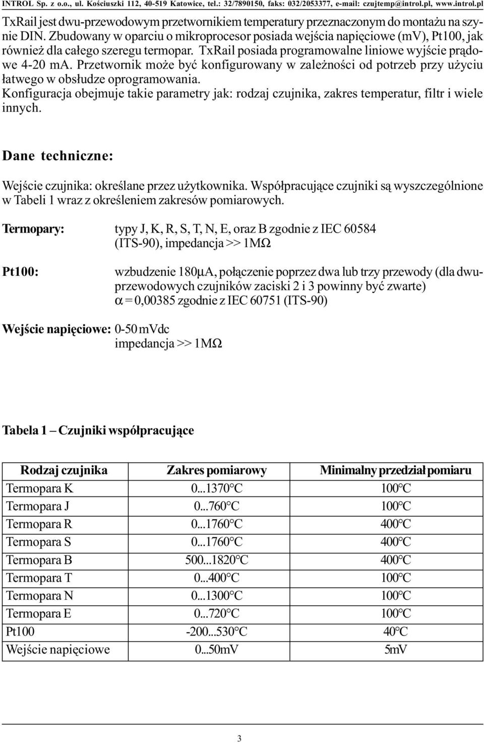 mo e byæ konfigurowany w zale noœci od potrzeb przy u yciu ³atwego w obs³udze oprogramowania. Konfiguracja obejmuje takie parametry jak: rodzaj czujnika, zakres temperatur, filtr i wiele innych.