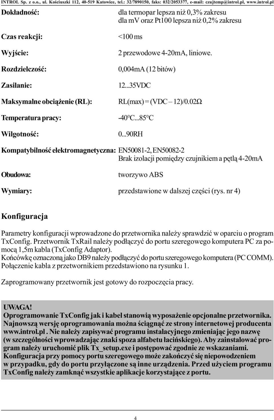 ..90RH Kompatybilnoœæ elektromagnetyczna: EN50081-2, EN50082-2 Brak izolacji pomiêdzy czujnikiem a pêtl¹ 4-20mA Obudowa: tworzywo ABS Wymiary: przedstawione w dalszej czêœci (rys.