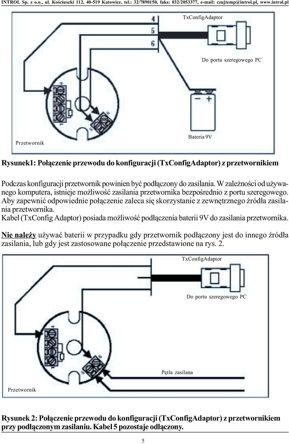 Aby zapewniæ odpowiednie po³¹czenie zaleca siê skorzystanie z zewnêtrznego Ÿród³a zasilania przetwornika. Kabel (TxConfig Adaptor) posiada mo liwoœæ pod³¹czenia baterii 9V do zasilania przetwornika.