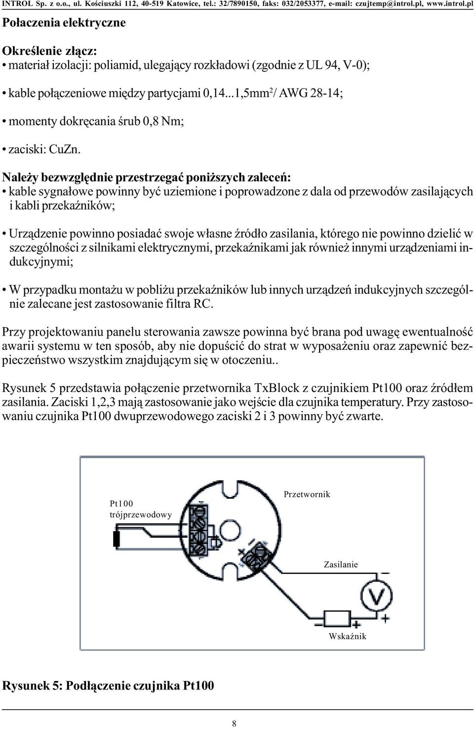 Nale y bezwzglêdnie przestrzegaæ poni szych zaleceñ: kable sygna³owe powinny byæ uziemione i poprowadzone z dala od przewodów zasilaj¹cych i kabli przekaÿników; Urz¹dzenie powinno posiadaæ swoje