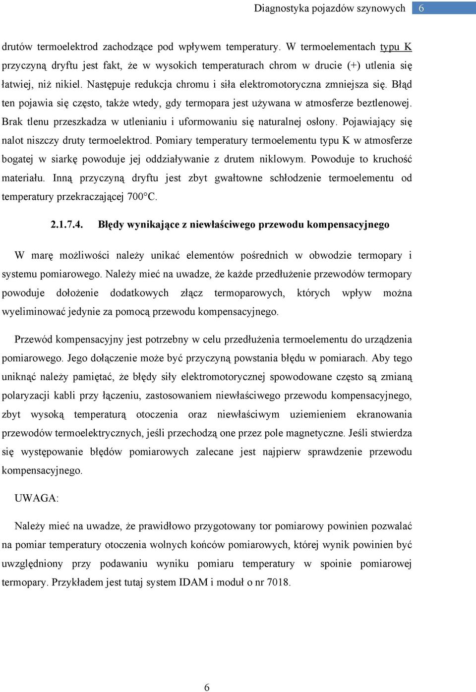 Brak tlenu przeszkadza w utlenianiu i uformowaniu się naturalnej osłony. Pojawiający się nalot niszczy druty termoelektrod.