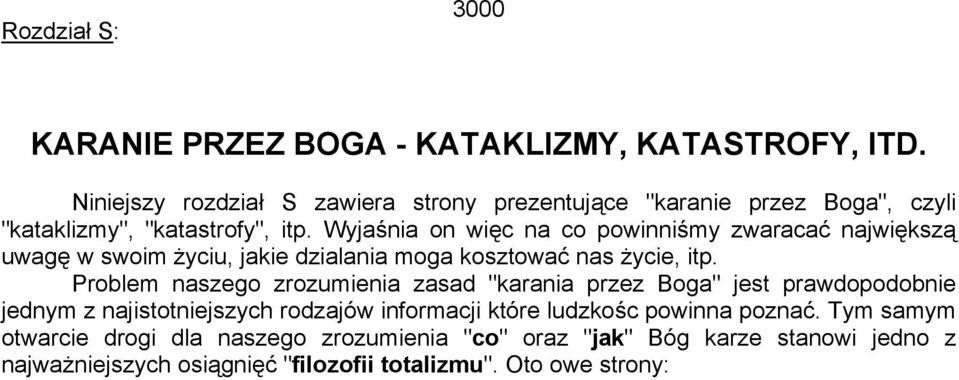 Wyjaśnia on więc na co powinniśmy zwaracać największą uwagę w swoim życiu, jakie dzialania moga kosztować nas życie, itp.