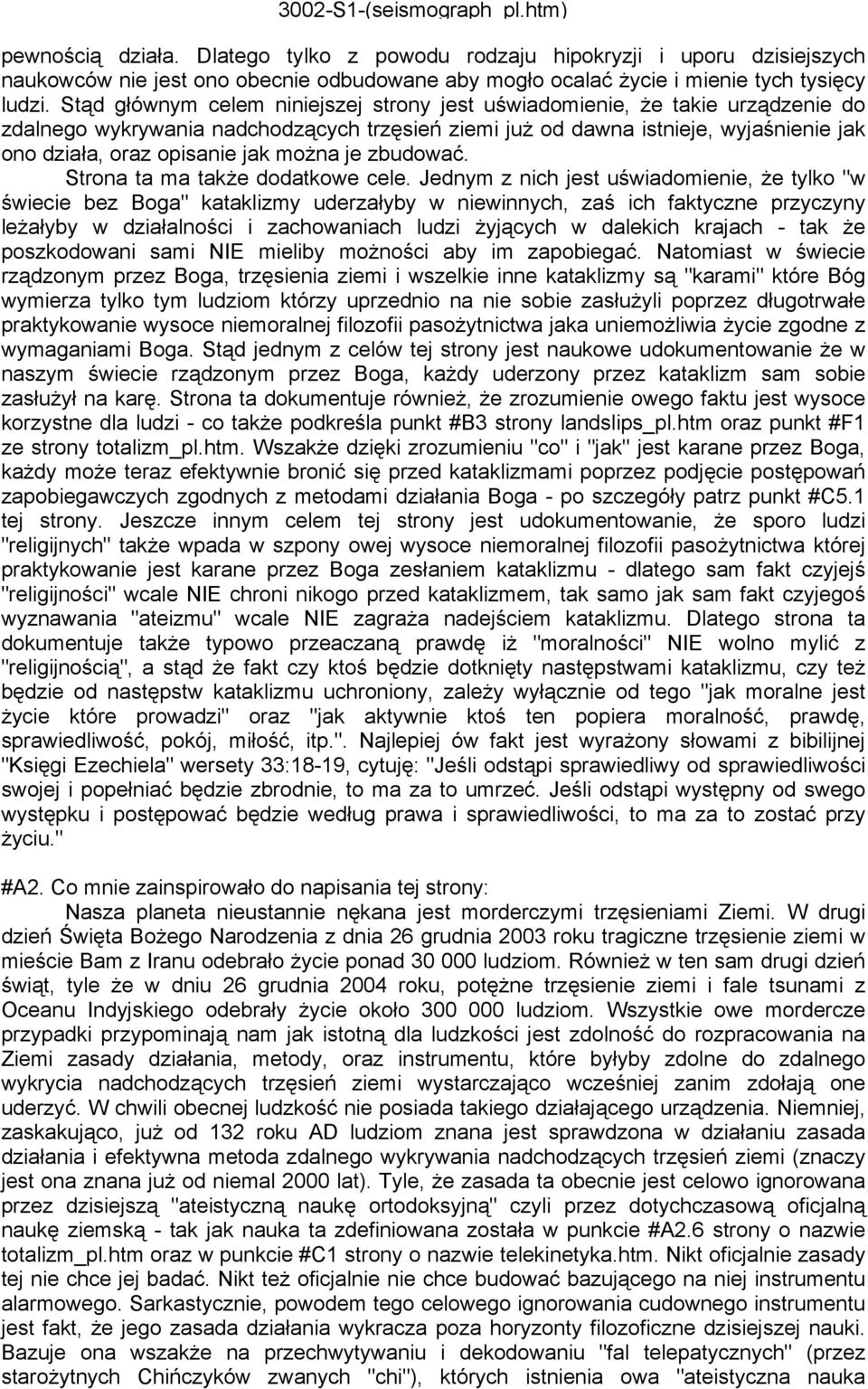 Stąd głównym celem niniejszej strony jest uświadomienie, że takie urządzenie do zdalnego wykrywania nadchodzących trzęsień ziemi już od dawna istnieje, wyjaśnienie jak ono działa, oraz opisanie jak
