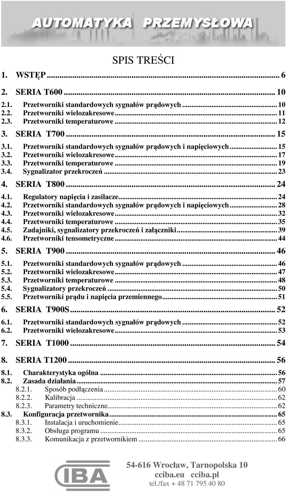 .... Regulatory napięcia i zasilacze..... Przetworniki standardowych sygnałów prądowych i napięciowych... 8.. Przetworniki wielozakresowe..... Przetworniki temperaturowe.