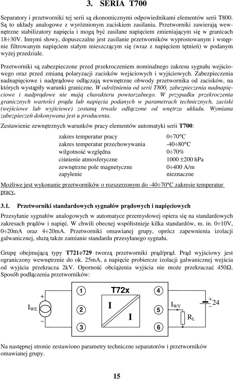 nnymi słowy, dopuszczalne jest zasilanie przetworników wyprostowanym i wstępnie filtrowanym napięciem stałym mieszczącym się (wraz z napięciem tętnień) w podanym wyżej przedziale.