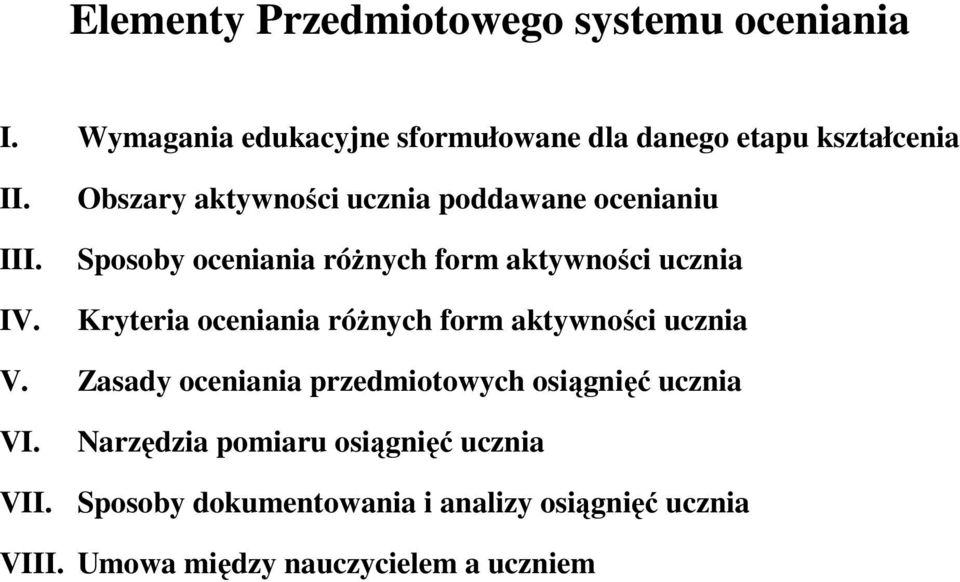 Obszary aktywności ucznia poddawane ocenianiu Sposoby oceniania różnych form aktywności ucznia Kryteria oceniania