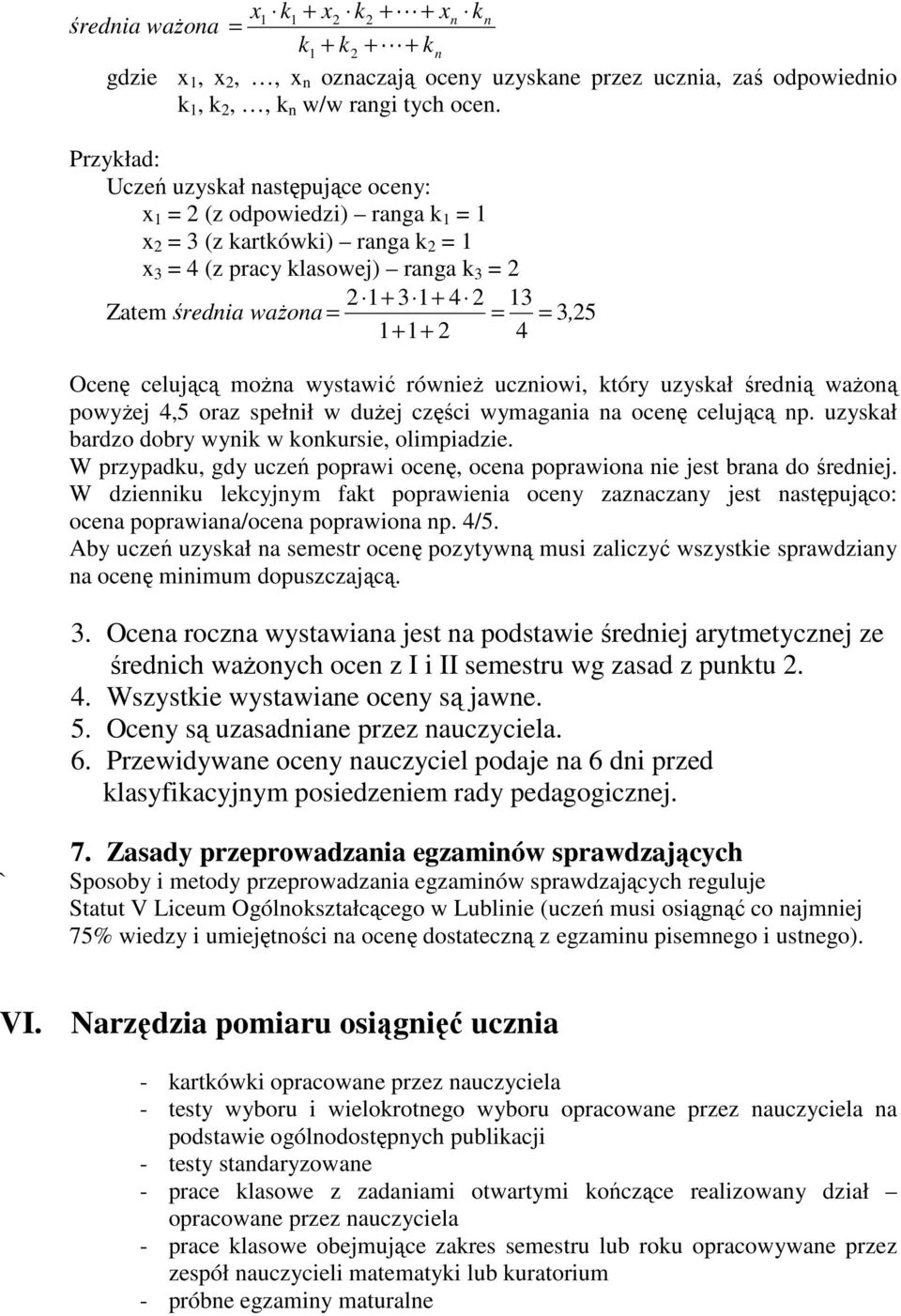 = 3, 25 1+ 1+ 2 4 Ocenę celującą można wystawić również uczniowi, który uzyskał średnią ważoną powyżej 4,5 oraz spełnił w dużej części wymagania na ocenę celującą np.