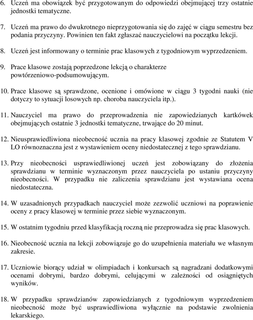 Uczeń jest informowany o terminie prac klasowych z tygodniowym wyprzedzeniem. 9. Prace klasowe zostają poprzedzone lekcją o charakterze powtórzeniowo-podsumowującym. 10.