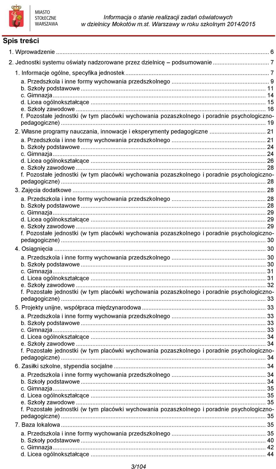 Pozostałe jednostki (w tym placówki wychowania pozaszkolnego i poradnie psychologicznopedagogiczne)... 19 2. Własne programy nauczania, innowacje i eksperymenty pedagogiczne... 21 a.