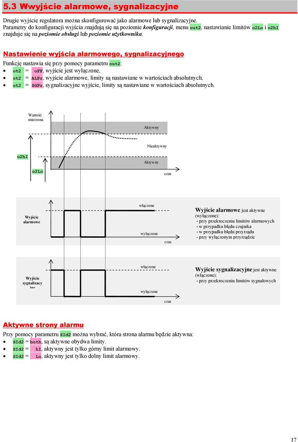 Nastawienie wyjścia alarmowego, sygnalizacyjnego Funkcję nastawia się przy pomocy parametru out2: ot2 = off, wyjście jest wyłączone, ot2 = ALPr, wyjście alarmowe, limity są nastawiane w wartościach