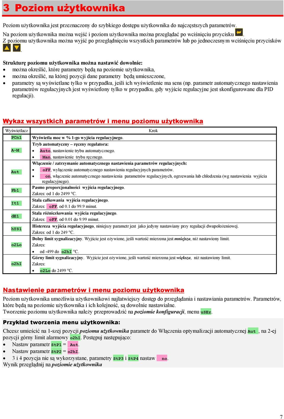 Z poziomu uŝytkownika moŝna wyjść po przeglądnięciu wszystkich parametrów lub po jednoczesnym wciśnięciu przycisków.
