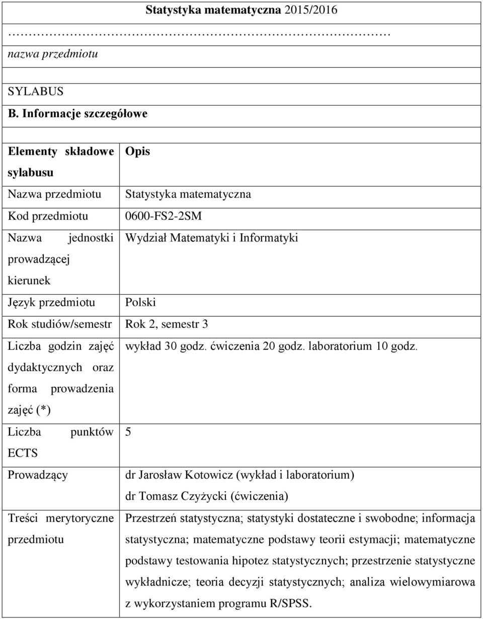 przedmiotu Polski Rok studiów/semestr Rok 2, semestr 3 Liczba godzin zajęć wykład 30 godz. ćwiczenia 20 godz. laboratorium 10 godz.