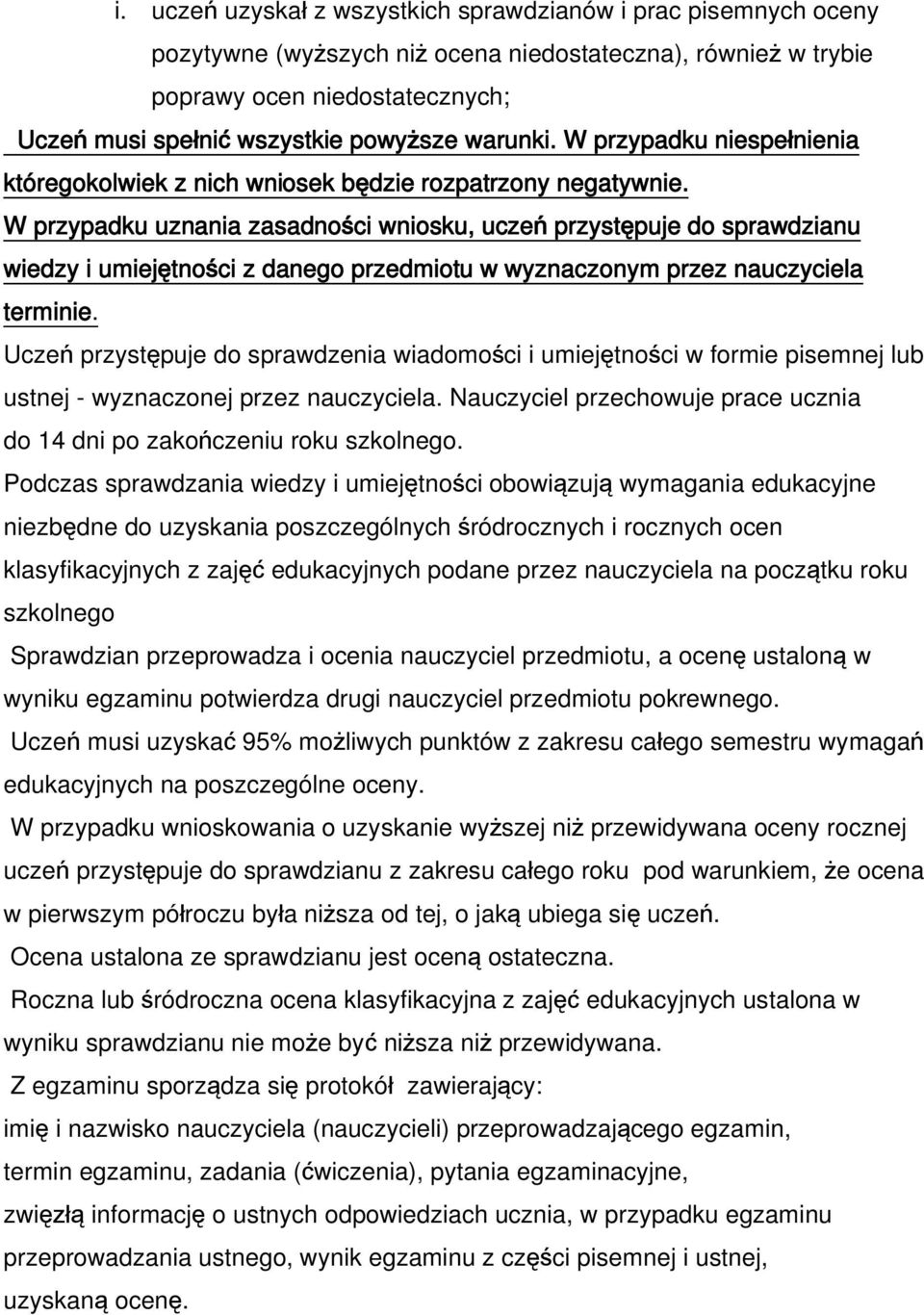 W przypadku uznania zasadności wniosku, uczeń przystępuje do sprawdzianu wiedzy i umiejętności z danego przedmiotu w wyznaczonym przez nauczyciela terminie.