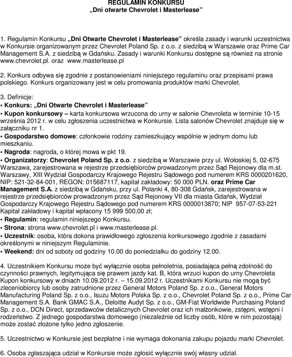 A. z siedzibą w Gdańsku. Zasady i warunki Konkursu dostępne są równieŝ na stronie www.chevrolet.pl. oraz www.masterlease.pl 2.