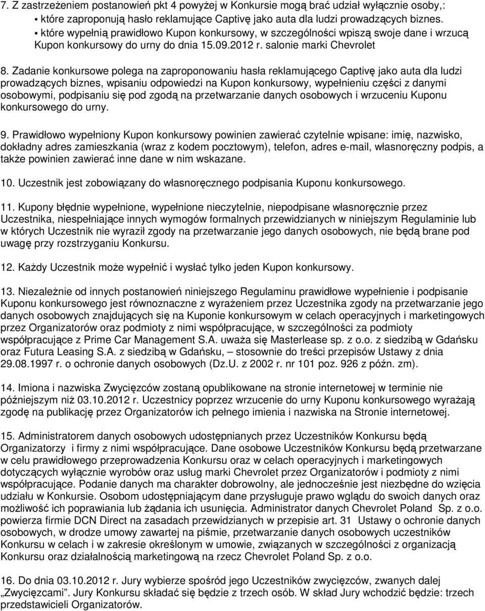 Zadanie konkursowe polega na zaproponowaniu hasła reklamującego Captivę jako auta dla ludzi prowadzących biznes, wpisaniu odpowiedzi na Kupon konkursowy, wypełnieniu części z danymi osobowymi,