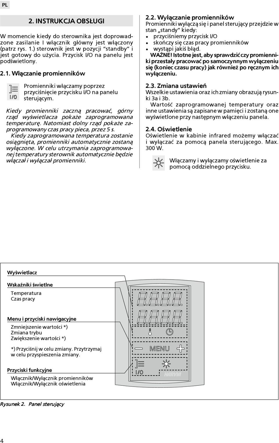 Kiedy promienniki zaczn± pracowaæ, górny rz±d wy wietlacza poka e zaprogramowana temperaturê. Natomiast dolny rz±d poka e zaprogramowany czas pracy pieca, przez 5 s.