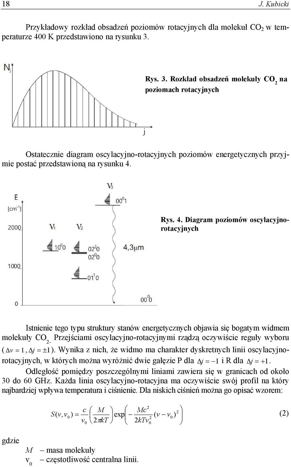 Rys. 4. Diagram poziomów oscylacyjnorotacyjnych Istnienie tego typu struktury stanów energetycznych objawia się bogatym widmem molekuły CO 2.