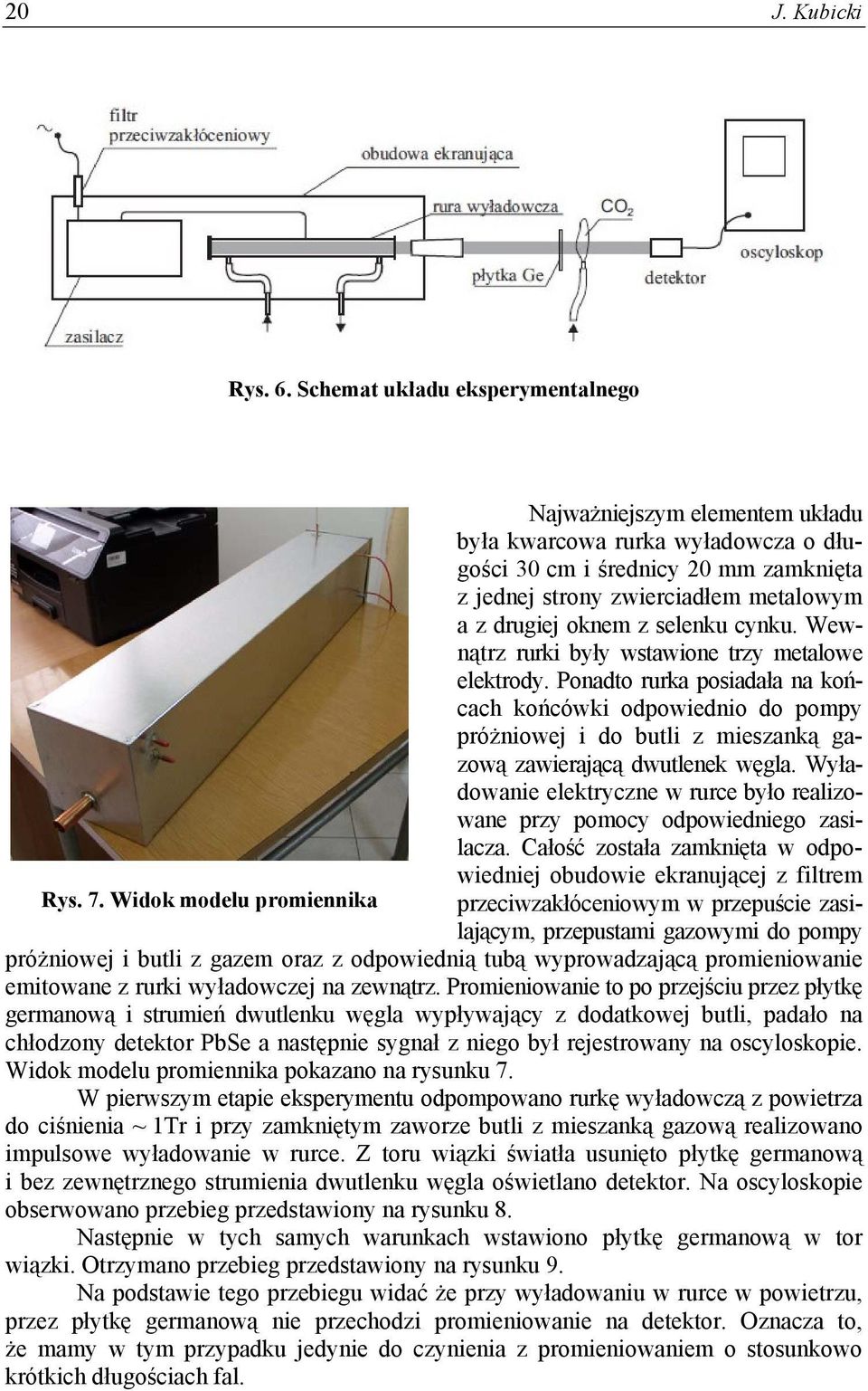 selenku cynku. Wewnątrz rurki były wstawione trzy metalowe elektrody.