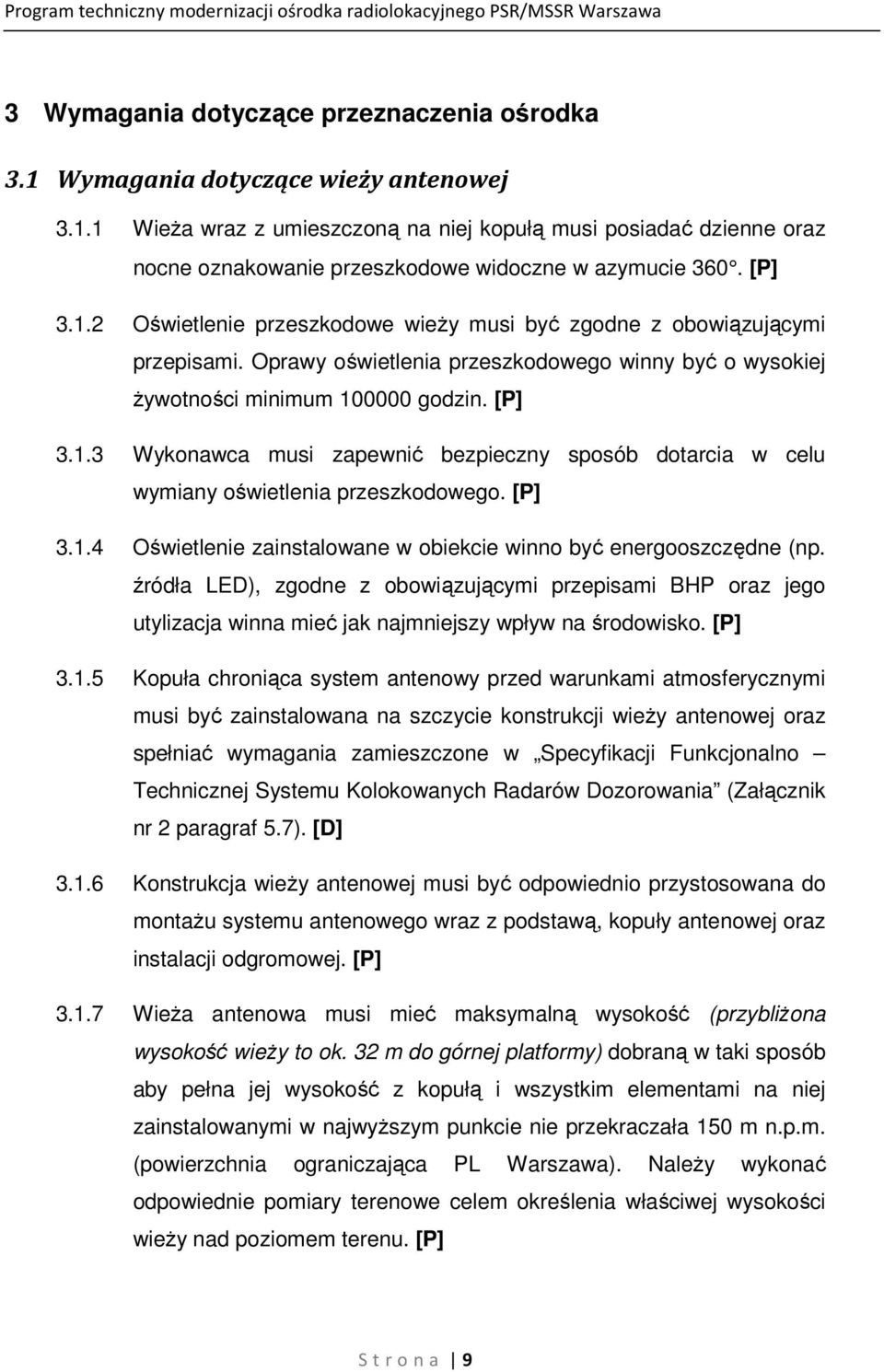 [P] 3.1.4 Oświetlenie zainstalowane w obiekcie winno być energooszczędne (np. źródła LED), zgodne z obowiązującymi przepisami BHP oraz jego utylizacja winna mieć jak najmniejszy wpływ na środowisko.