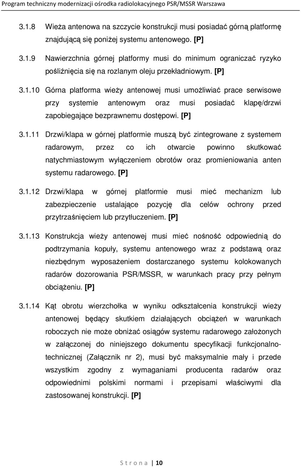 10 Górna platforma wieży antenowej musi umożliwiać prace serwisowe przy systemie antenowym oraz musi posiadać klapę/drzwi zapobiegające bezprawnemu dostępowi.