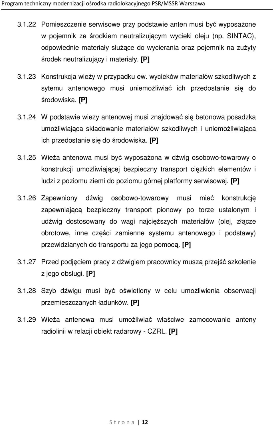 wycieków materiałów szkodliwych z sytemu antenowego musi uniemożliwiać ich przedostanie się do środowiska. [P] 3.1.