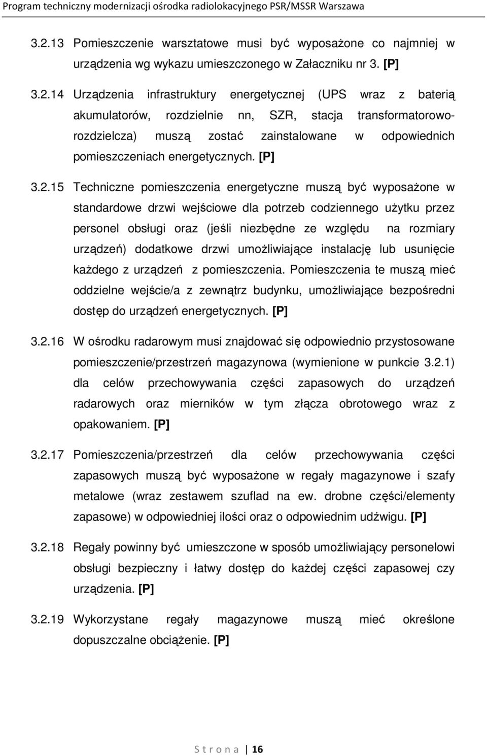 15 Techniczne pomieszczenia energetyczne muszą być wyposażone w standardowe drzwi wejściowe dla potrzeb codziennego użytku przez personel obsługi oraz (jeśli niezbędne ze względu na rozmiary