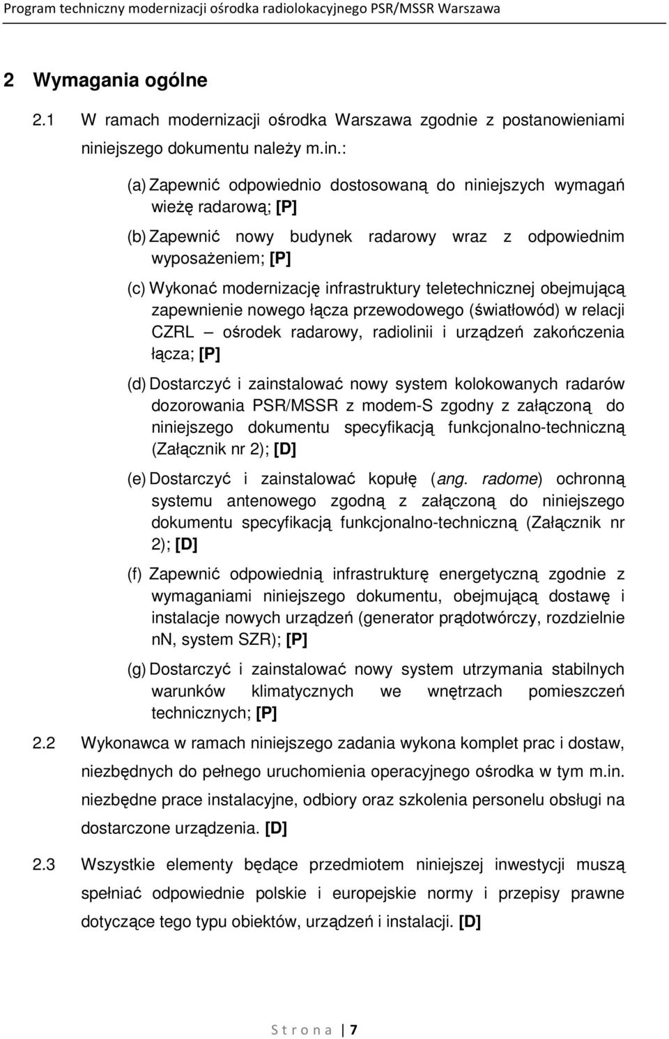 : (a) Zapewnić odpowiednio dostosowaną do niniejszych wymagań wieżę radarową; [P] (b) Zapewnić nowy budynek radarowy wraz z odpowiednim wyposażeniem; [P] (c) Wykonać modernizację infrastruktury