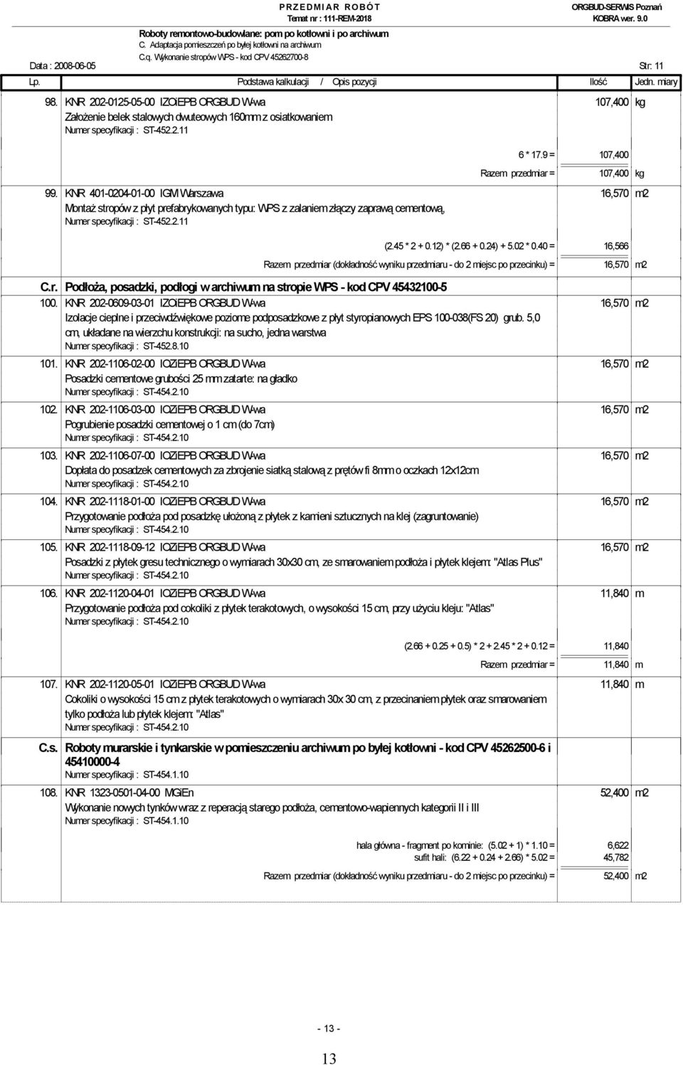 KNR 401-0204-01-00 IGM Warszawa 16,570 m2 Montaż stropów z płyt prefabrykowanych typu: WPS z zalaniem złączy zaprawą cementową, Numer specyfikacji : ST-452.2.11 (2.45 * 2 + 0.12) * (2.66 + 0.24) + 5.