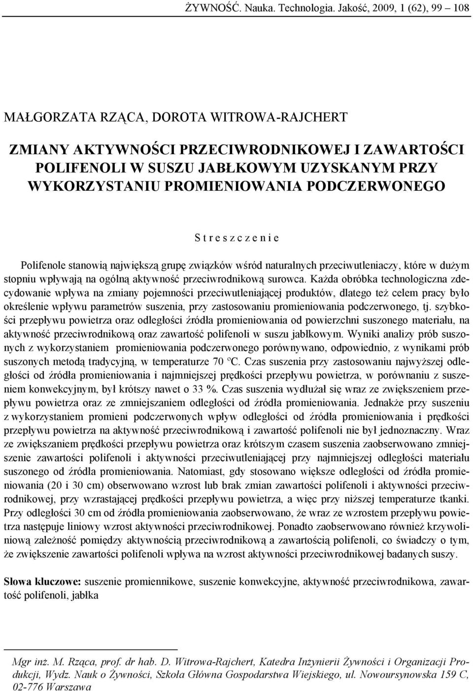 PODCZERWONEGO S t r e s z c z e n i e Polifenole stanowią największą grupę związków wśród naturalnych przeciwutleniaczy, które w dużym stopniu wpływają na ogólną aktywność przeciwrodnikową surowca.