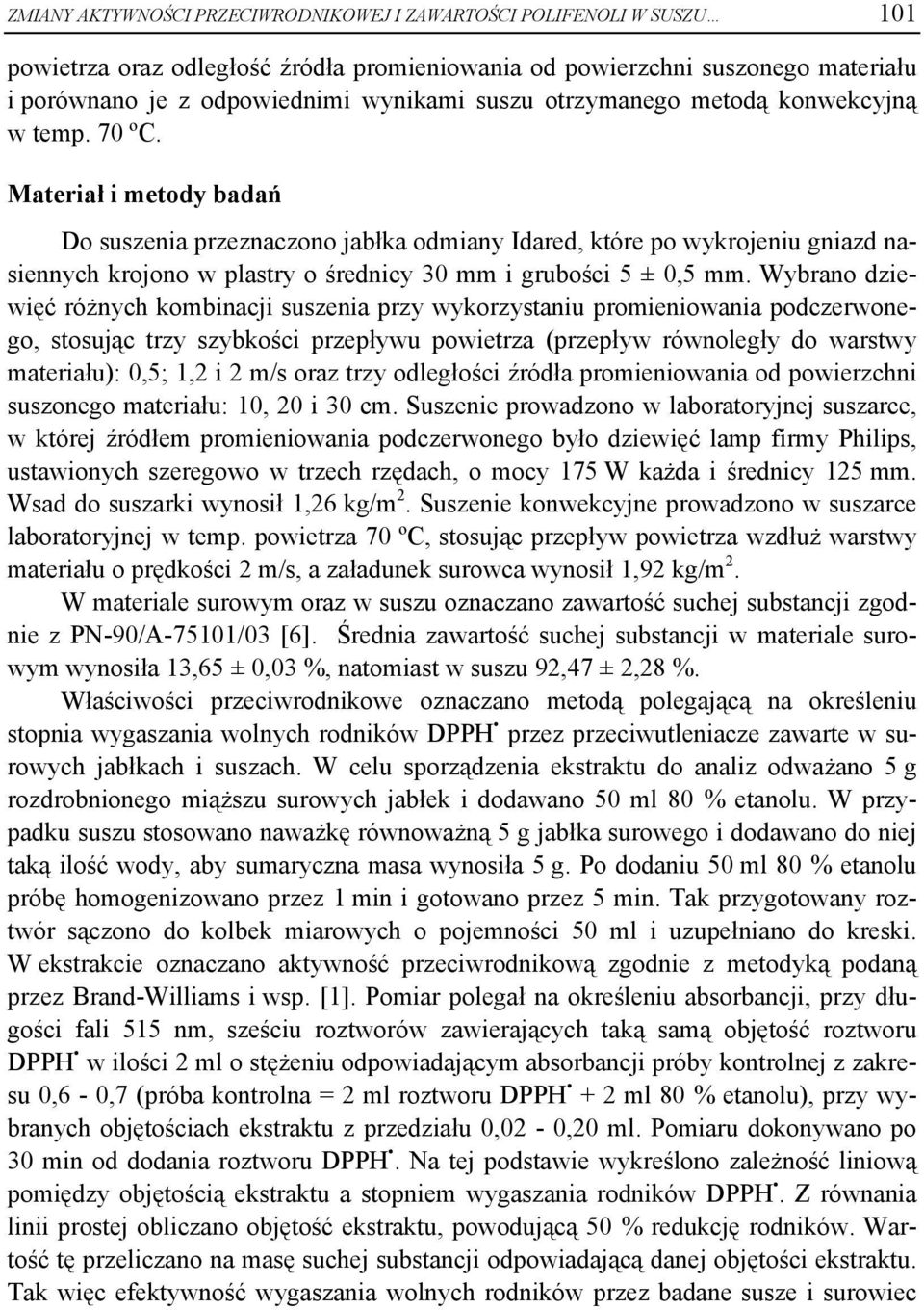 Materiał i metody badań Do suszenia przeznaczono jabłka odmiany Idared, które po wykrojeniu gniazd nasiennych krojono w plastry o średnicy 30 mm i grubości 5 ± 0,5 mm.