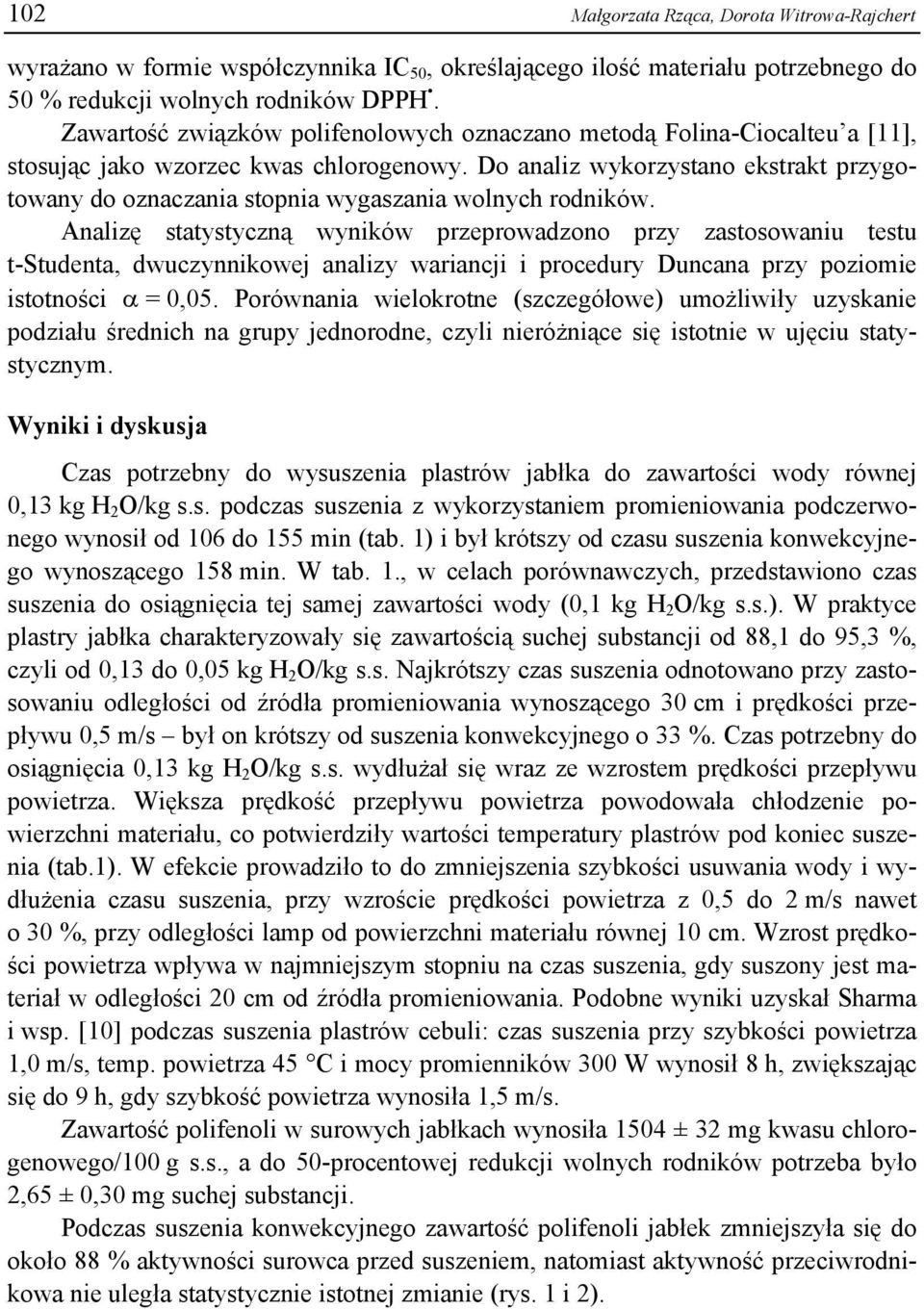 Do analiz wykorzystano ekstrakt przygotowany do oznaczania stopnia wygaszania wolnych rodników.