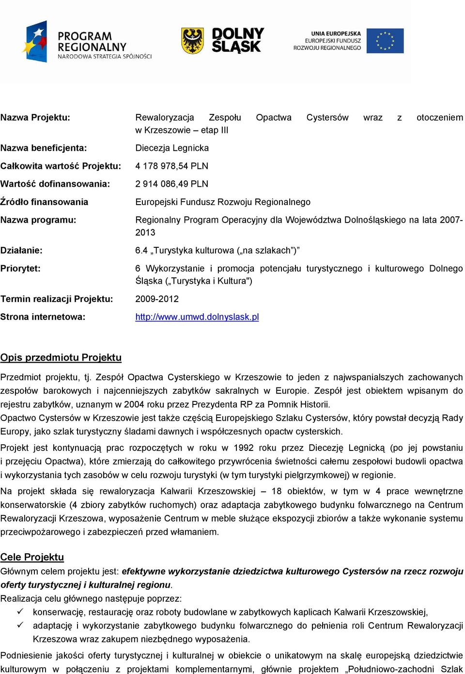 6.4 Turystyka kulturowa ( na szlakach ) 6 Wykorzystanie i promocja potencjału turystycznego i kulturowego Dolnego Śląska ( Turystyka i Kultura") Termin realizacji Projektu: 2009-2012 Strona